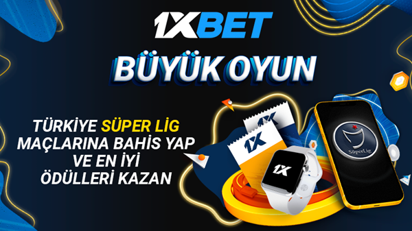 Süper Lig Bahislerini 1xbet’te Yap, Büyük Ödüller Kazan